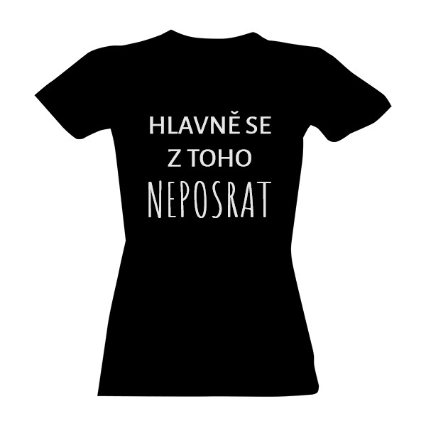 Hlavně se z toho neposrat-dámské 