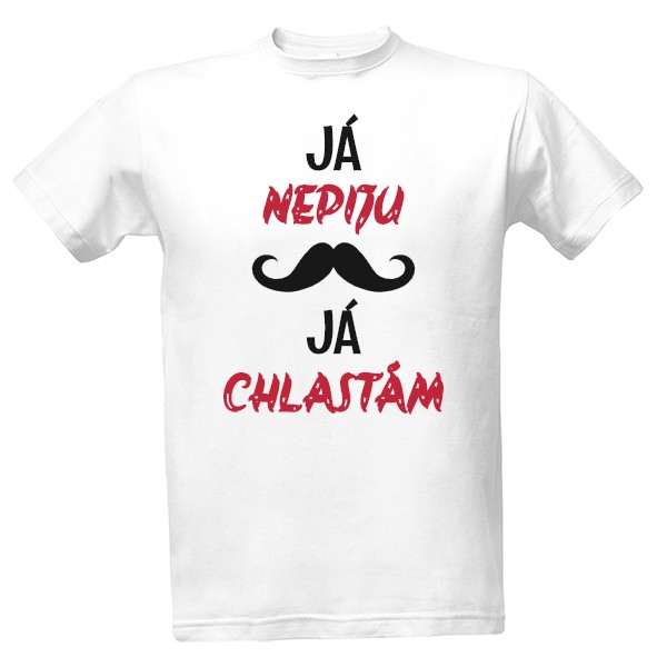 Tričko s potiskem Já nepiju já chlastám