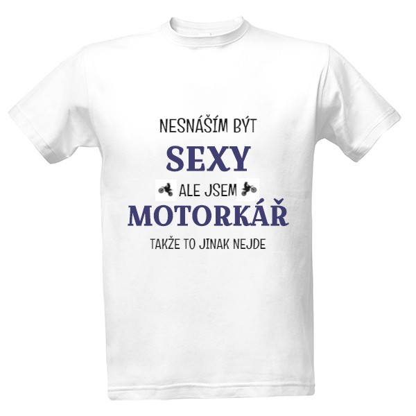 Tričko s potiskem Nesnáším být sexy- Motorkář
