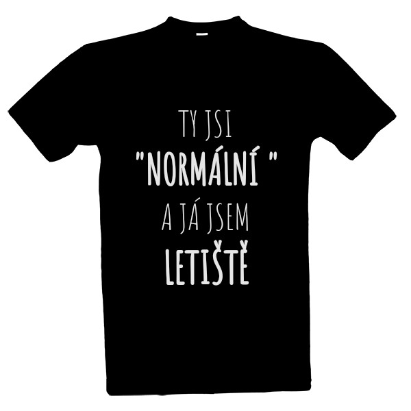 Tričko s potiskem Ty jsi normální a já jsem letiště